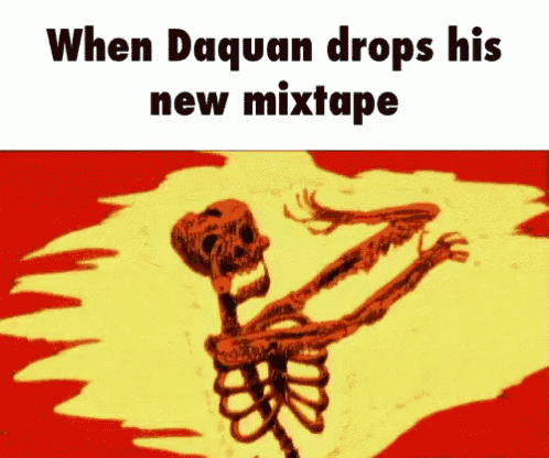 a cartoon of a skeleton with the words when daquan drops his new mixtape above it