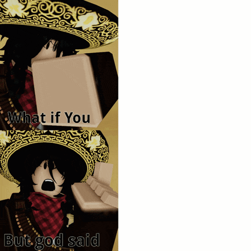 a cartoon character wearing a sombrero with the words what if you but god said