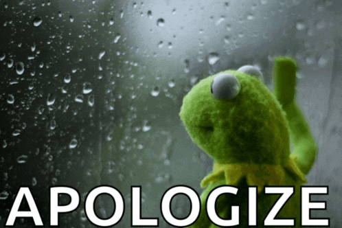 a kermit frog is looking out a window with the words apologize below it