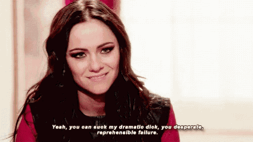 a woman is smiling and saying yeah you can suck my dramatic dick you desperate reprehensible failure