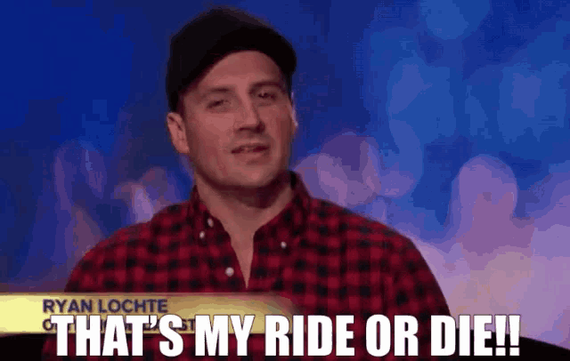 a man in a plaid shirt says that 's my ride or die !