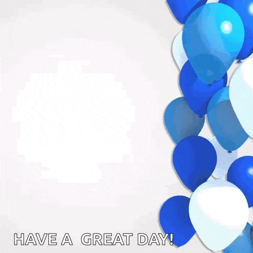 a birthday card with blue and white balloons and the words " have a great day "