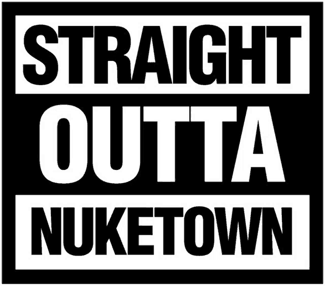 a black and white sign that reads straight outta nuketown