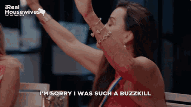 a woman says i 'm sorry i was such a buzzkill in a real housewives ad