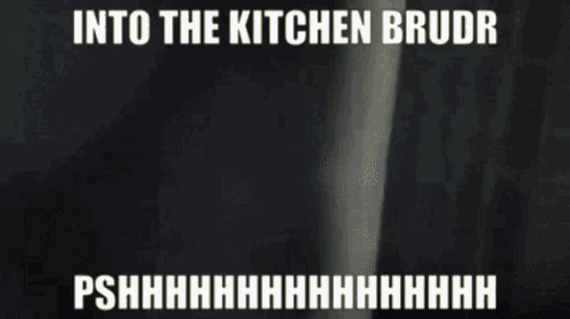 a black and white photo with the words `` into the kitchen brudr '' on it .