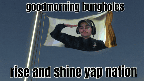 a flag with a picture of a man saluting with the words good morning bungholes rise and shine yap nation