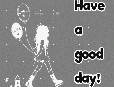 a drawing of a girl holding balloons with the words have a good day