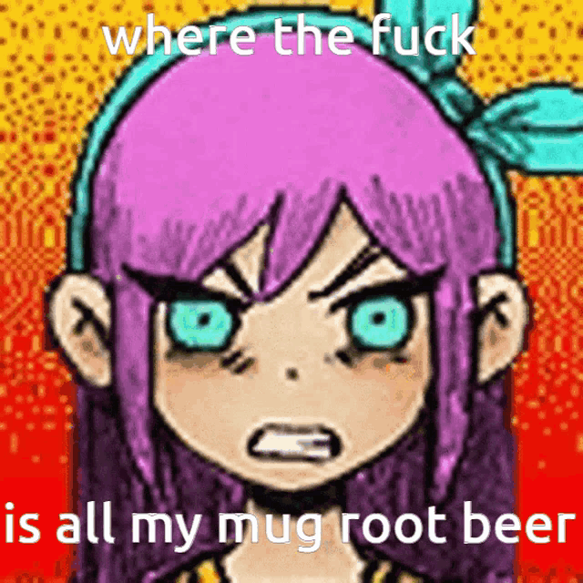 a cartoon of a girl with purple hair and blue eyes with the caption where the fuck is all my mug root beer