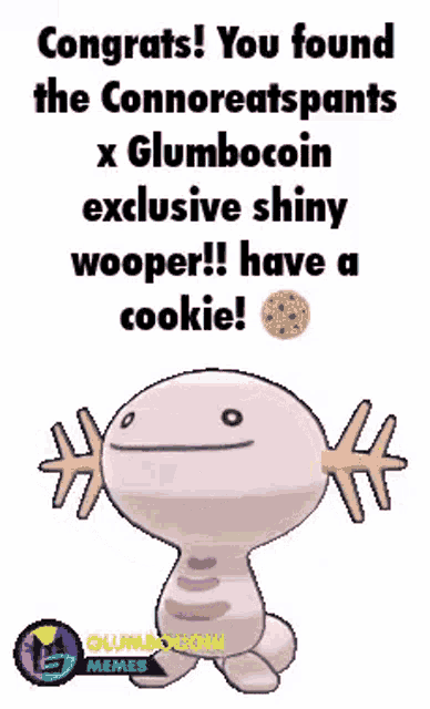 congratulations you found the connoreatspants x glumbocoin exclusive shiny wooper ! have a cookie !