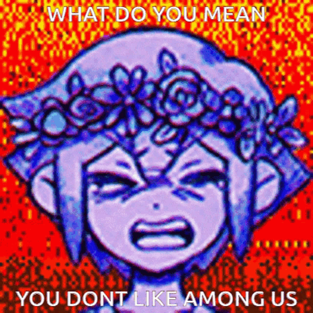 a cartoon of a girl with a flower crown on her head and the words what do you mean you dont like among us .