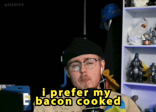 a man says i prefer my bacon cooked in front of a shelf
