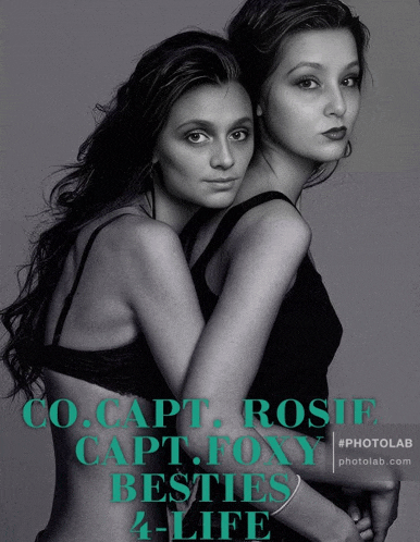 a black and white photo of two women with the caption rosie capt.foxy besties 4 life