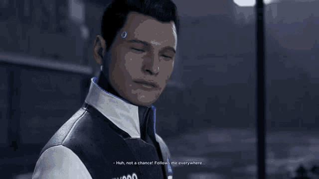 a video game character says " huh not a chance follow me everywhere ... "