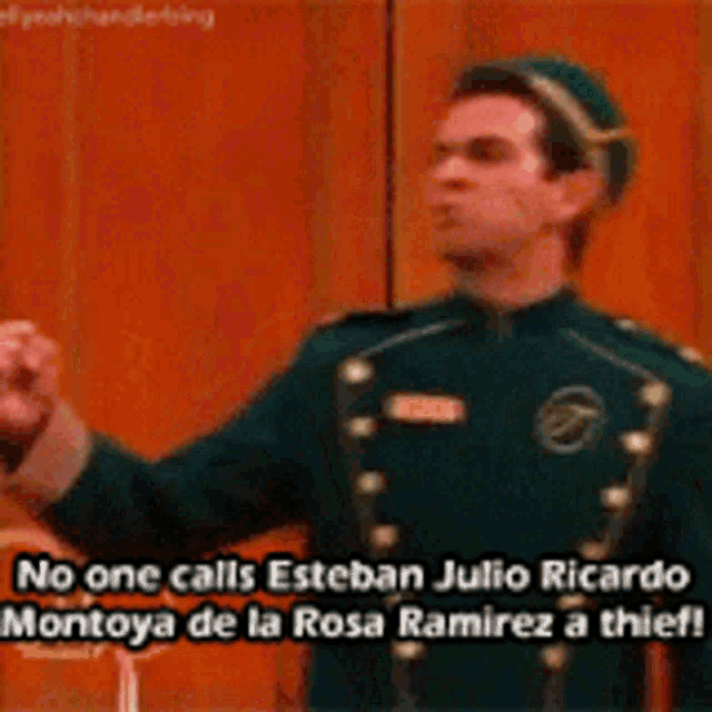 a man in a green uniform says no one calls esteban julio ricardo montoya de la rosa ramirez a thief .