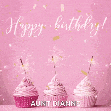 three pink cupcakes with sparklers and confetti on a pink background with the words happy birthday aunt dianne