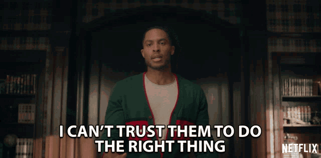 a man says i can 't trust them to do the right thing on netflix