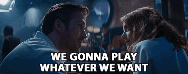 a man and a woman are looking at each other and the words we gonna play whatever we want are above them