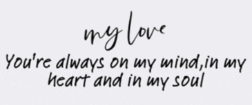 a quote that says " my love you 're always on my mind in my heart and in my soul " on a white background