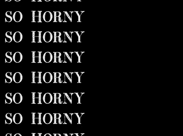 a black background with white letters that say `` so horny '' .