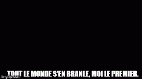 French Tout Le Monde S En Branle Moi Le Premier GIF - French Tout Le Monde S En Branle Moi Le Premier Everybody Gets Started GIFs