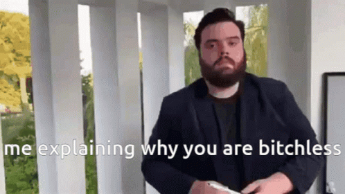 Me Explaining Why You Are Bitchless GIF - Me Explaining Why You Are Bitchless GIFs