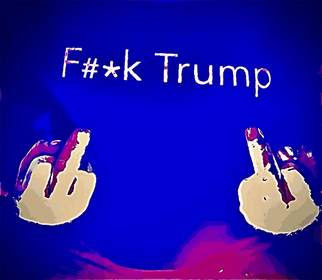 a sign that says f # * k trump with two hands giving the middle finger