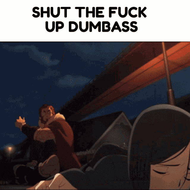 a picture of a man with the words " shut the fuck up dumbass "