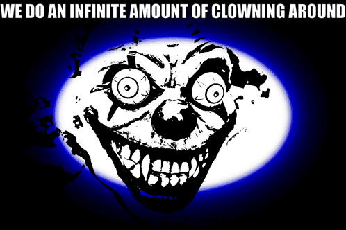 We Do An Infinite Amount Of Clowning Around Clown GIF - We Do An Infinite Amount Of Clowning Around Clown GIFs
