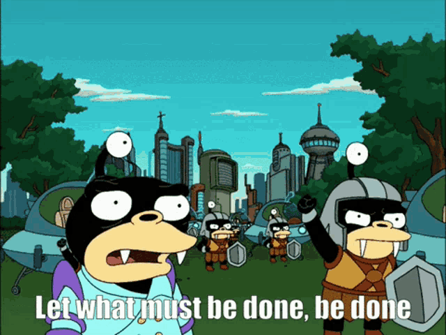 Let What Must Be Done Be Done Futurama GIF - Let What Must Be Done Be Done Futurama Nibbler GIFs