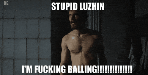a picture of a shirtless man with the caption stupid luzhin i 'm fucking balling !!!