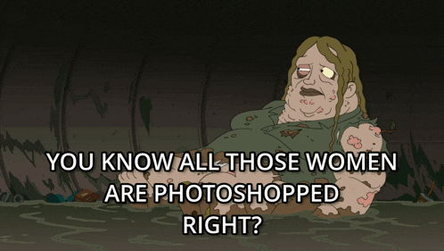 a cartoon of a woman with the words " you know all those women are photoshopped right " below her