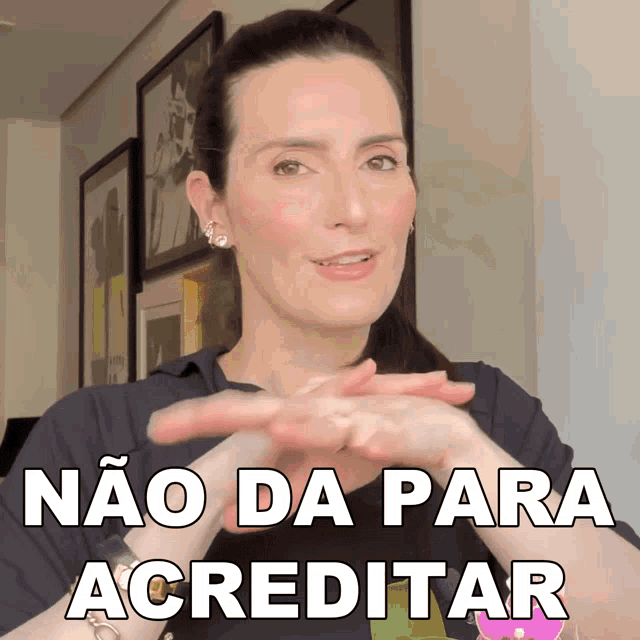 a woman says " não da para acreditar " in white letters
