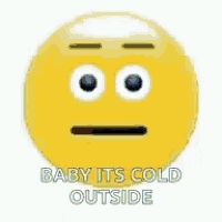 a blue smiley face with the words `` baby its cold outside '' written on it .