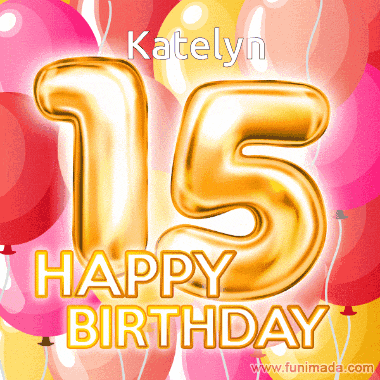 a happy 15th birthday card for katelyn with balloons