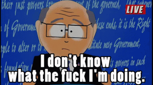 I Don'T Know What The Fuck I'M Doing - Mr. Garrison GIF - Mr Garrison Garrison I Dont Know What The Fuck Im Doing GIFs