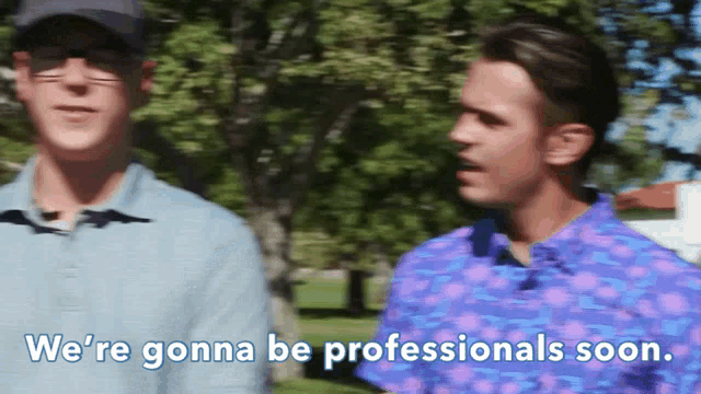 two men are standing next to each other with the words we 're gonna be professionals soon