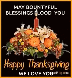 a picture of a bountyful blessings flood you happy thanksgiving we love you