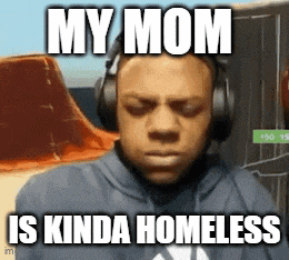 a man wearing headphones has a meme that says my mom is kinda homeless