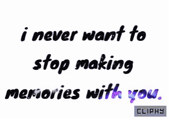 a white background with the words i never want to stop making memories with you