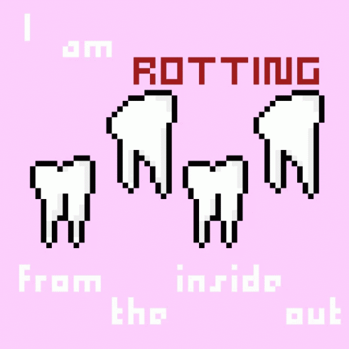 Teeth I Am Rotting From The Inside GIF - Teeth I Am Rotting From The Inside GIFs