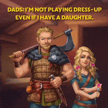 a cartoon of a man holding an axe next to a girl with the caption dads i 'm not playing dress up