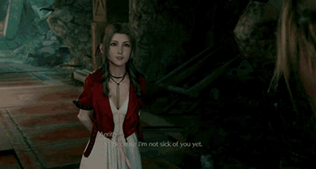 a video game character is talking to another character and says " because i 'm not sick of you yet . "