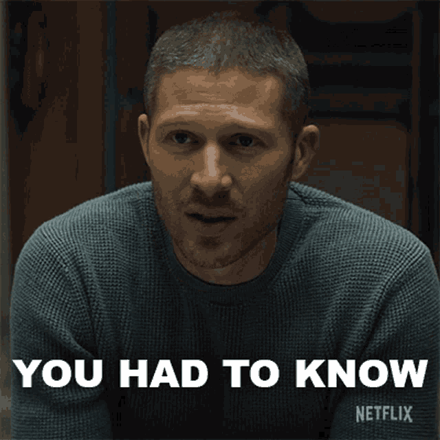 a man in a blue sweater says " you had to know " on a netflix ad