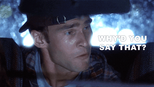 a man in a hat is looking out the window and says why 'd you say that ?