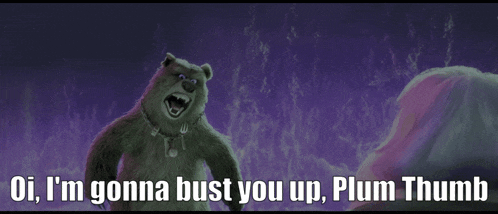 a cartoon bear with a chain around his neck says " oi i 'm gonna bust you up plum thumb "