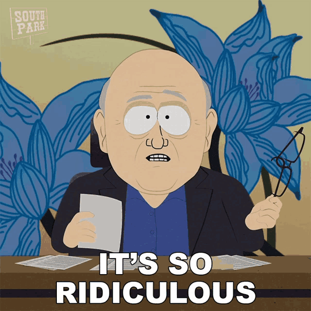 a cartoon character from south park says " it 's so ridiculous " while holding glasses