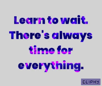 a sign that says learn to wait there 's always time for everything cliphy