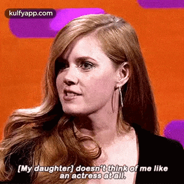 a woman is talking on a television show and says `` my daughter does n't think of me like an actress at all ''