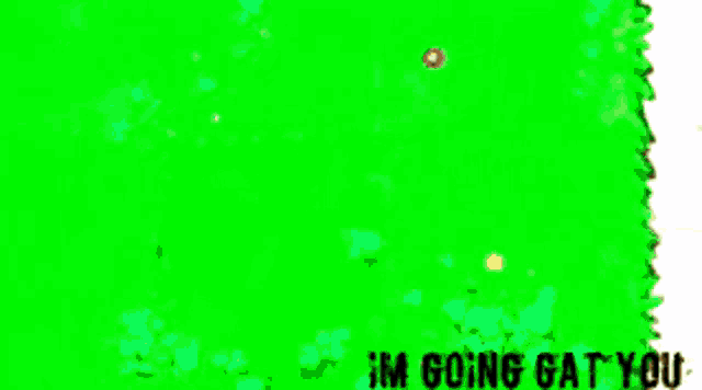 a cartoon of a man standing in a field with the words " i 'm going get you " on the bottom