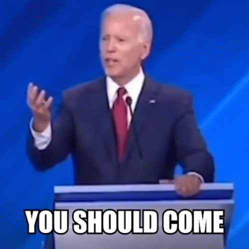 Joe Biden You Should Come GIF - Joe Biden You Should Come GIFs